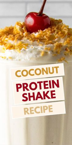 a close up of a drink in a glass with the words coconut protein shake recipe