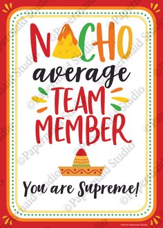 a poster with the words nacho average team member you are supreme on it and an image of a sombrero