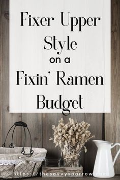 the fixer upper style on a fixin'ramen budget is easy to do