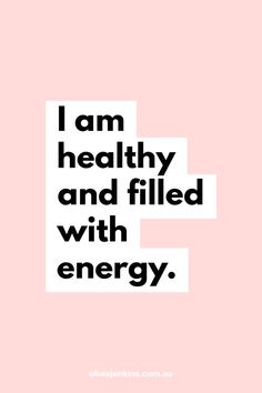 the words i am healthy and filled with energy on a pink background that reads, i am