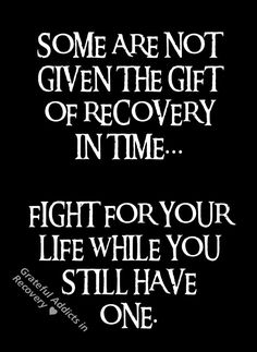 an image with the words, some are not given the gift of recovery in time