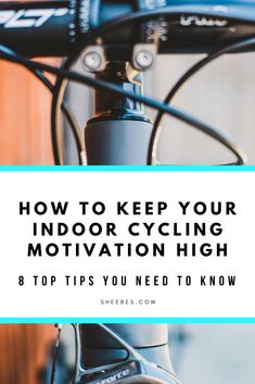 a bicycle with the words how to keep your indoor cycling motivation high 8 tips you need to know