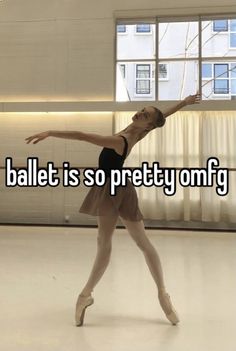 a woman in a ballet pose with the words ballet is actually so impressive