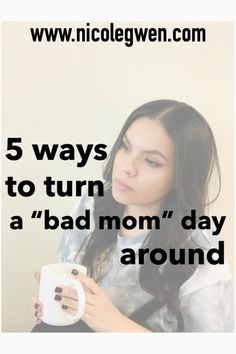 a woman holding a coffee mug with the words 5 ways to turn a bad mom's day around