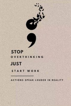 a black and white poster with the words stop overthiking just start work actions speak louder in reality