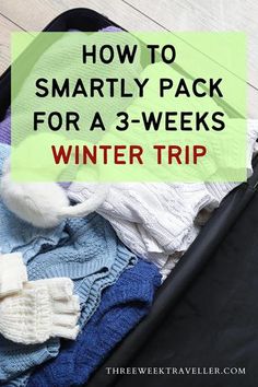 an open suitcase with clothes on it and the words how to smartly pack for a 3 - week winter trip