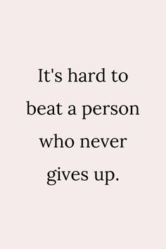 a quote that says it's hard to beat a person who never gives up