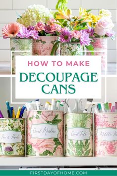 the words how to make decoupage cans with flowers in them