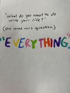 a piece of paper with the words everything written on it in colored crayons