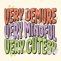 the words very demure very mindful very cute are in different colors and sizes