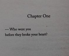 a piece of paper that has some type of writing on it with the words'who were you before they broke your heart? '