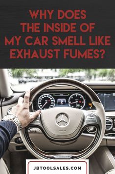 a man driving a car with the text why does the inside of my car smell like exhaust fumes?