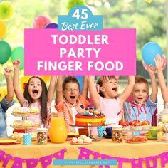 children at a birthday party with balloons and confetti on the table in front of them is a sign that says, best ever toddler party finger food