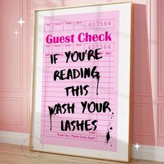 a pink poster with the words guest check if you're reading this wash your lashes