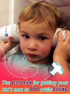 a little boy holding two hair dryers to his ears with the caption, the best trick for getting your kids ears to pop while flying