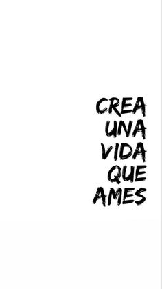 a black and white photo with the words crea una vida que amies