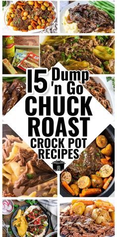 a bunch of different pictures with the words 15 dump n go chuck roast crock pot recipes