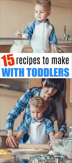 a woman and child in the kitchen with text overlay that reads 15 recipes to make with toddlers