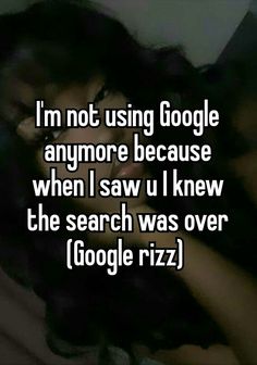 the text reads i'm not using google anymore because when i saw u knew the search