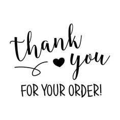 the words thank you for your order are in black and white with a heart on it