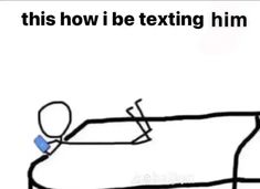 a cartoon drawing of a man laying on top of a couch with the caption, this how i be texting him