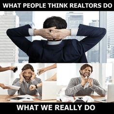 a man sitting at a desk with his hands on his head and the caption what people think realtors do