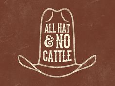 a hat with the words all hat and no cattle written in white ink on a brown background