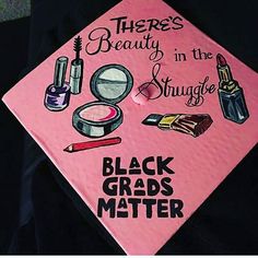 a pink graduation cap that says there's beauty in the struggle and black grads matter