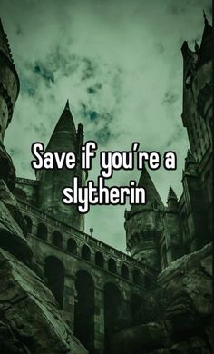 a castle with the words save if you're a slytherin