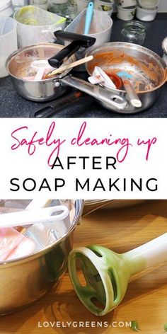 the before and after pictures of soap making with text overlay that says, safely cleaning up after soap making