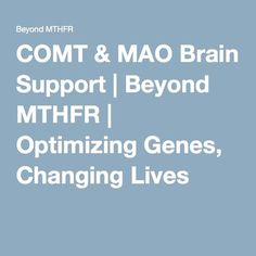 COMT & MAO Brain Support | Beyond MTHFR | Optimizing Genes, Changing Lives Improve Your Memory, Adrenal Support