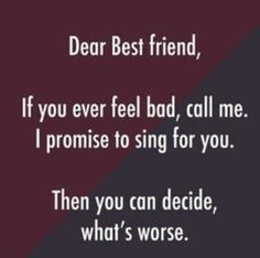 a quote that reads dear best friend, if you ever fell bad, call me i promise