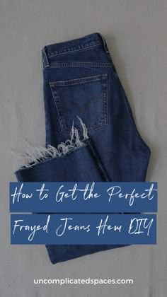 a pair of jeans with the words how to get the perfect frayed jeans then diy