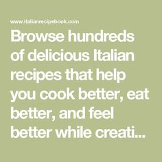 the words browse hundreds of delicious italian recipes that help you cook better, eat better, and feel better while eating