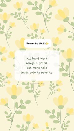 Bible verse: All hard work brings a profit, but mere talk leads only to poverty.  #wednesdaywisdom #peaceandcomfort #peaceandcomfortdesign #peaceful #hisword #biblequotes #bibletime #bibleverses #biblejournaling #proverbes #smallart #smallartist #digitaldesign #biblestudy #verseoftheday #proverbsforliving #spring #springwallpaper #springtime #springstyle Spring Bible Verse Wallpaper, Spring Bible Verses, Great Bible Verses, Cute Bible Verses, Cute Bibles, Christian Quotes Wallpaper, Bible Verses About Faith, Bible Verse Background, Best Bible Verses