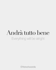 the words and phrases are written in black on a white background that says, andra tutto bene everything will be alright