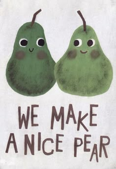 two green pears with the words we make a nice pear