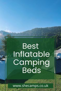 tents with the words best inflatable camping beds on them and mountains in the background