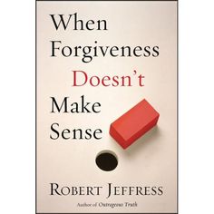 a book cover with a red object in the middle and words written on it that say, whenforgivenness doesn't make sense