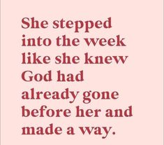 a quote that says she stepped into the week like she knew god had already gone before her and made a way