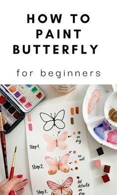 the words how to paint butterfly for beginners are in front of some watercolor paints