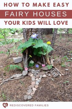 a fairy house made out of logs and rocks with the words how to make easy fairy houses your kids will love