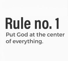 a white background with the words rules no 1 put god at the center of everything