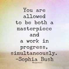 the quote you are allowed to be both a masterpiece and a work in progress simultaneously