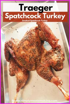 a roasted chicken on a tray with text overlay that reads traeger spatchock turkey