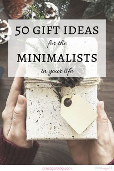 someone holding a present with the words 50 gift ideas for the minimalist in your life