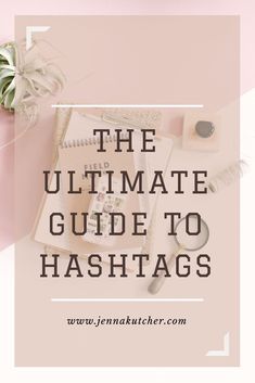 the ultimate guide to hashtags for bloggers and instagramrs on pink background with text overlay