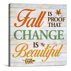 a wooden sign that says fall is proof that change is beautiful