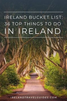 an image of the road that is lined with trees and has text overlay reading ireland bucket list 3 top things to do in ireland