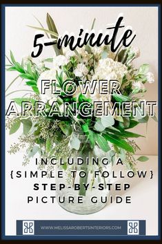 the 5 minute flower arrangement includes white flowers and greenery in a vase with text overlay